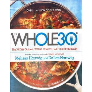 The Whole30: The 30-Day Guide to Total Health and Food Freedom Hartwig